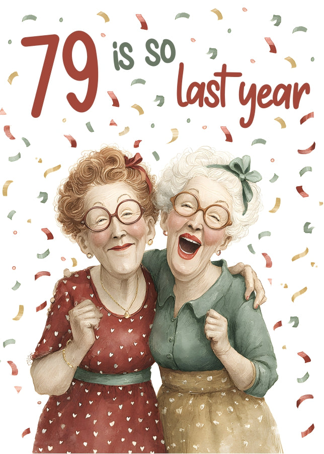 79 Is So Last Year Birthday Greeting