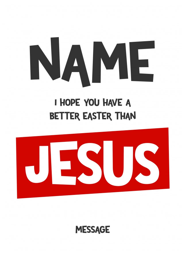 Humorous Religious Easter Card - I Hope You Have a Better Easter than Jesus!