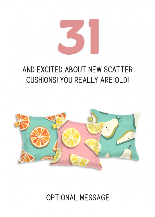 Happy 31st Birthday Card - Excited About Scatter Cushions!