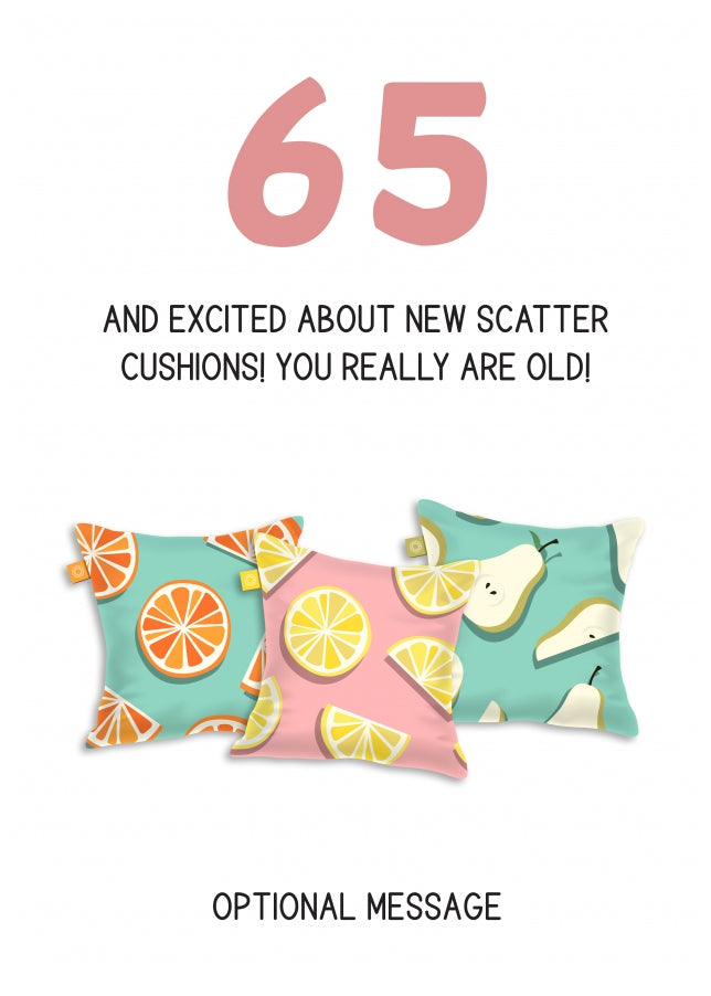 Happy 65th Birthday Card - Excited About Scatter Cushions!
