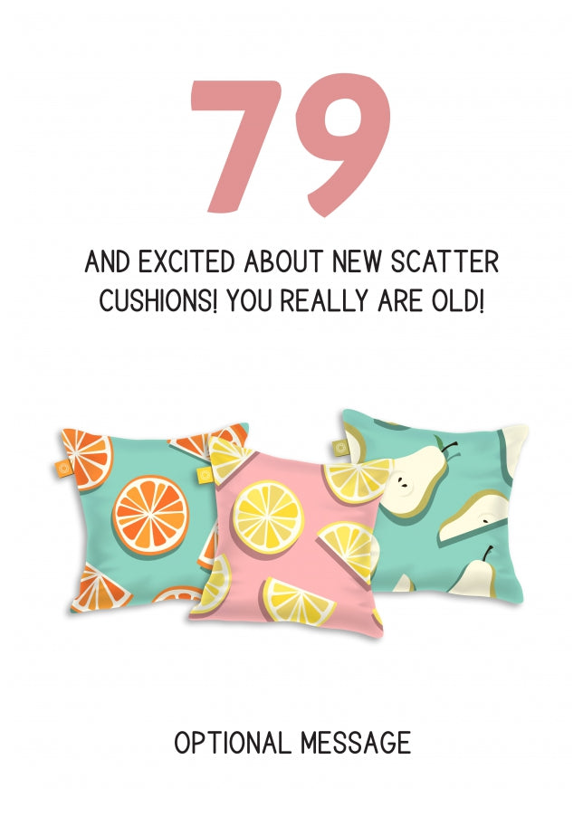 Happy 79th Birthday Card - Excited About Scatter Cushions!
