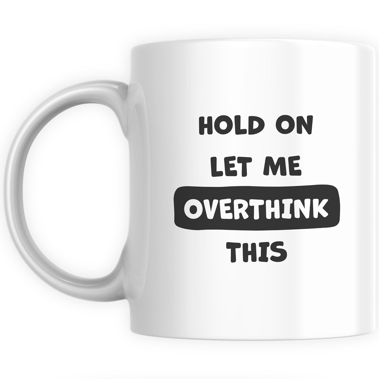 Funny Mugs for Men and Women - Hold On Let Me Overthink This
