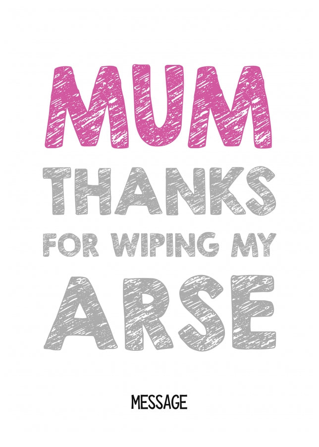 Personalised Mum, thanks for wiping my arse card