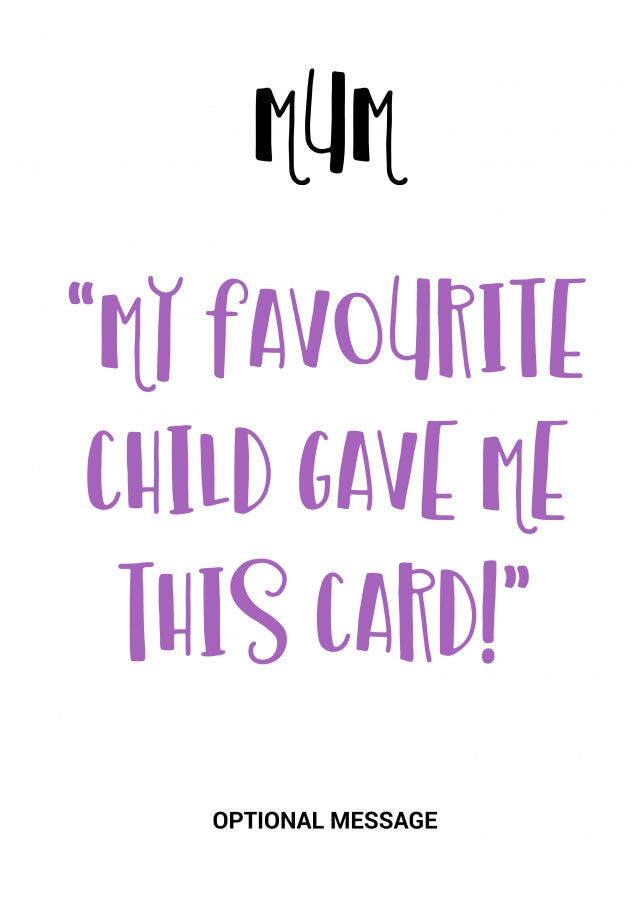 My Favourite Child Gave Me This Card! Funny Mother's Day Card for Mum, Step Mum, Mother-in-law