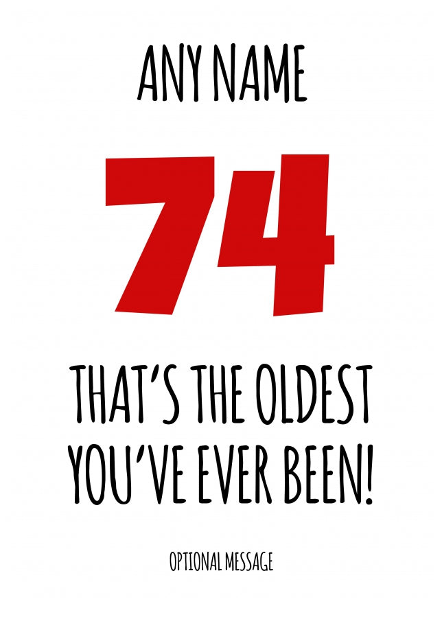 Funny 74th Birthday Card - That's the oldest you've ever been!