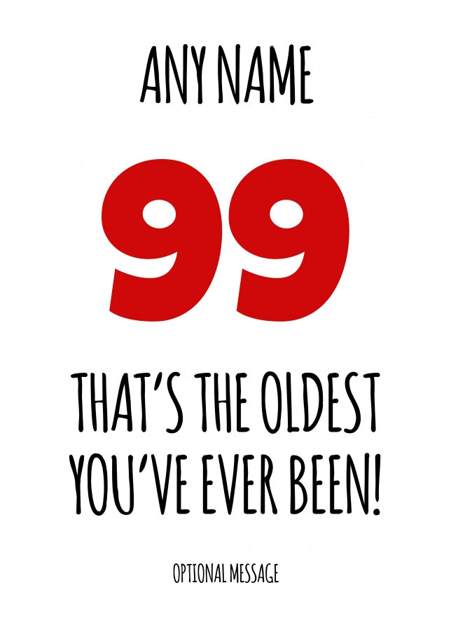 Funny 99th Birthday Card - That's the oldest you've ever been!