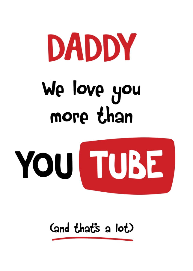 Daddy Birthday Card - We Love You More Than YouTube