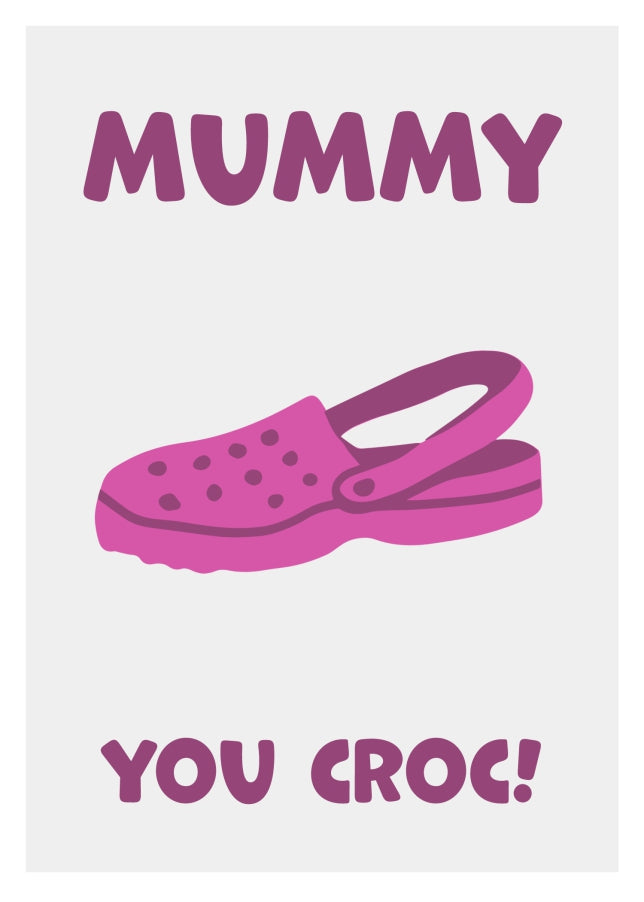 Funny Mummy Birthday Card - You Croc! The Happy Birthday Mummy Card