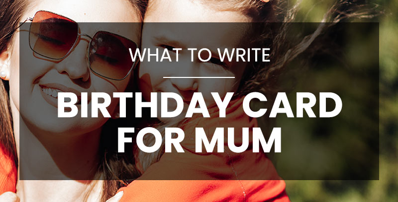 What to Write in a Birthday Card for Mum