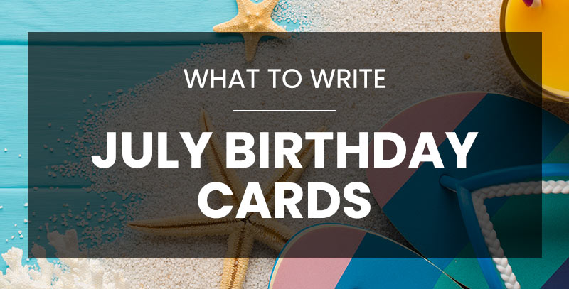 What to write in a July birthday card