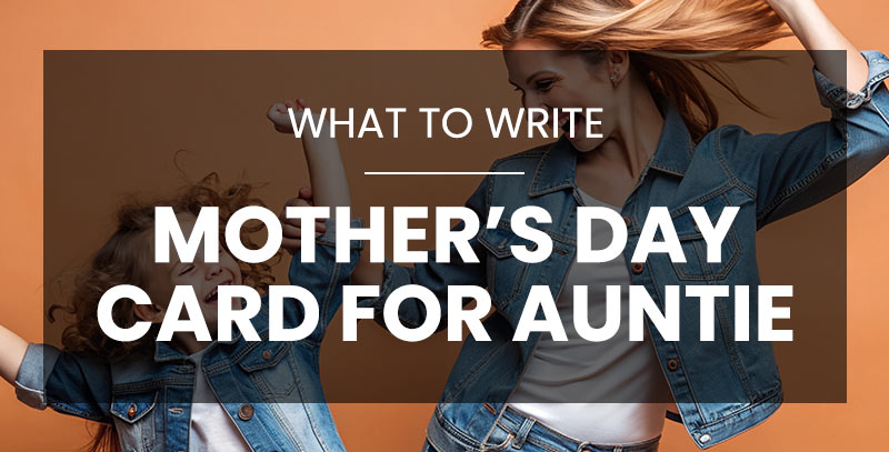 What to Write in a Mother’s Day Card for Auntie