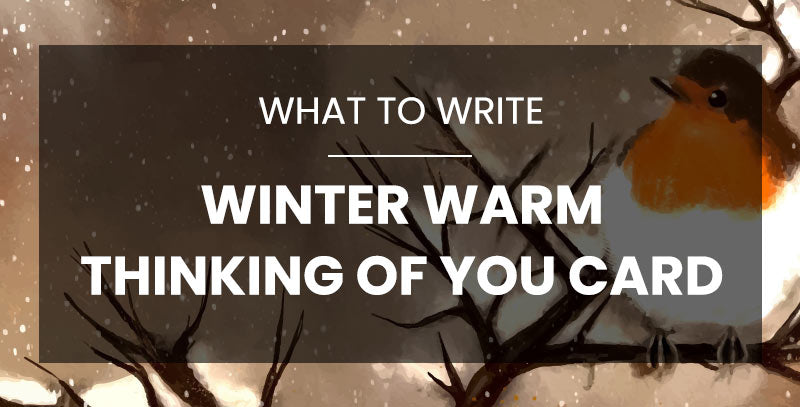 What to Write in a Winter Warm Thinking of You Card