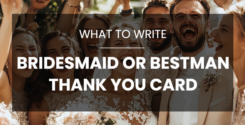 What to Write in a Bridesmaid or Best Man Thank You Card
