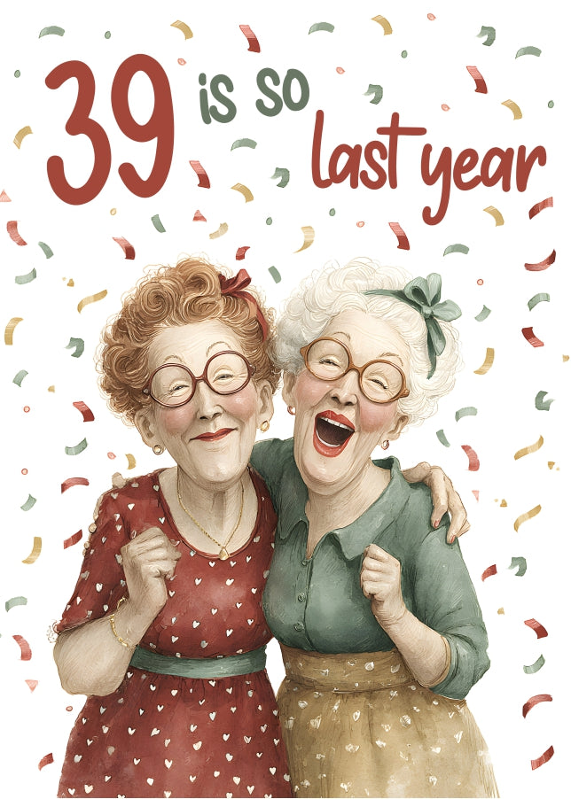 39 Is So Last Year Birthday Greeting