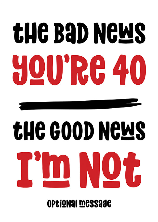 Funny Bad News 40th Birthday Card for Friends