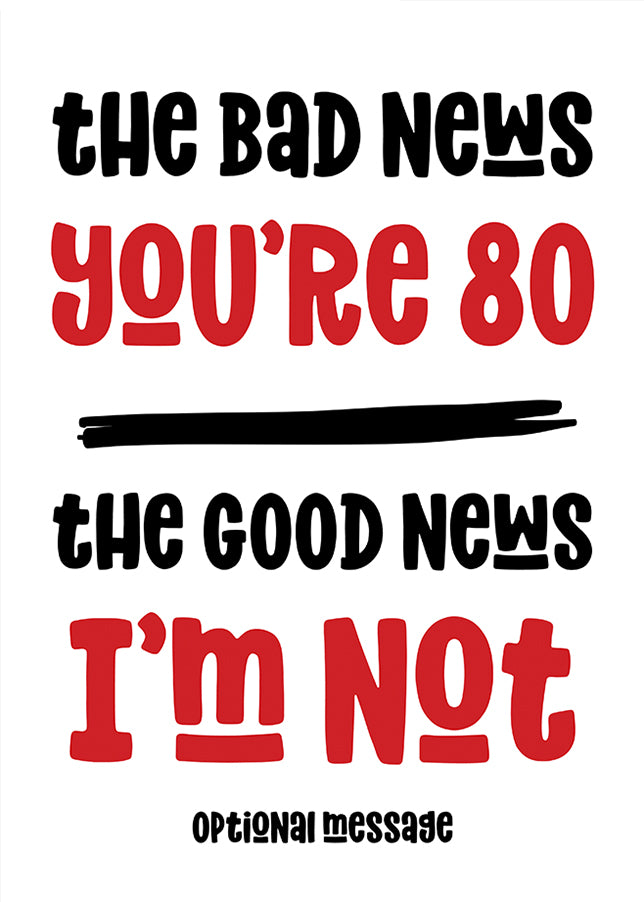 Happy 80th Birthday Cards for Friends - Bad News Good News (red)