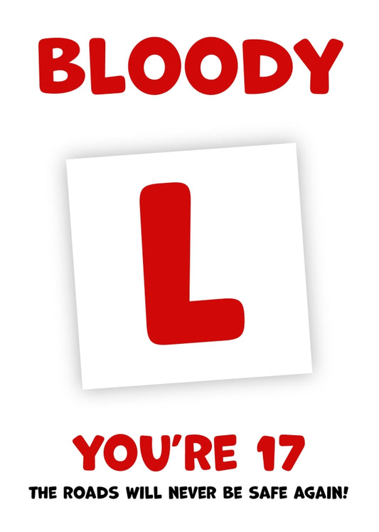 17th Birthday Card 17 Year Old Girl or Boy - Bloody L - Learner Driver Gifts