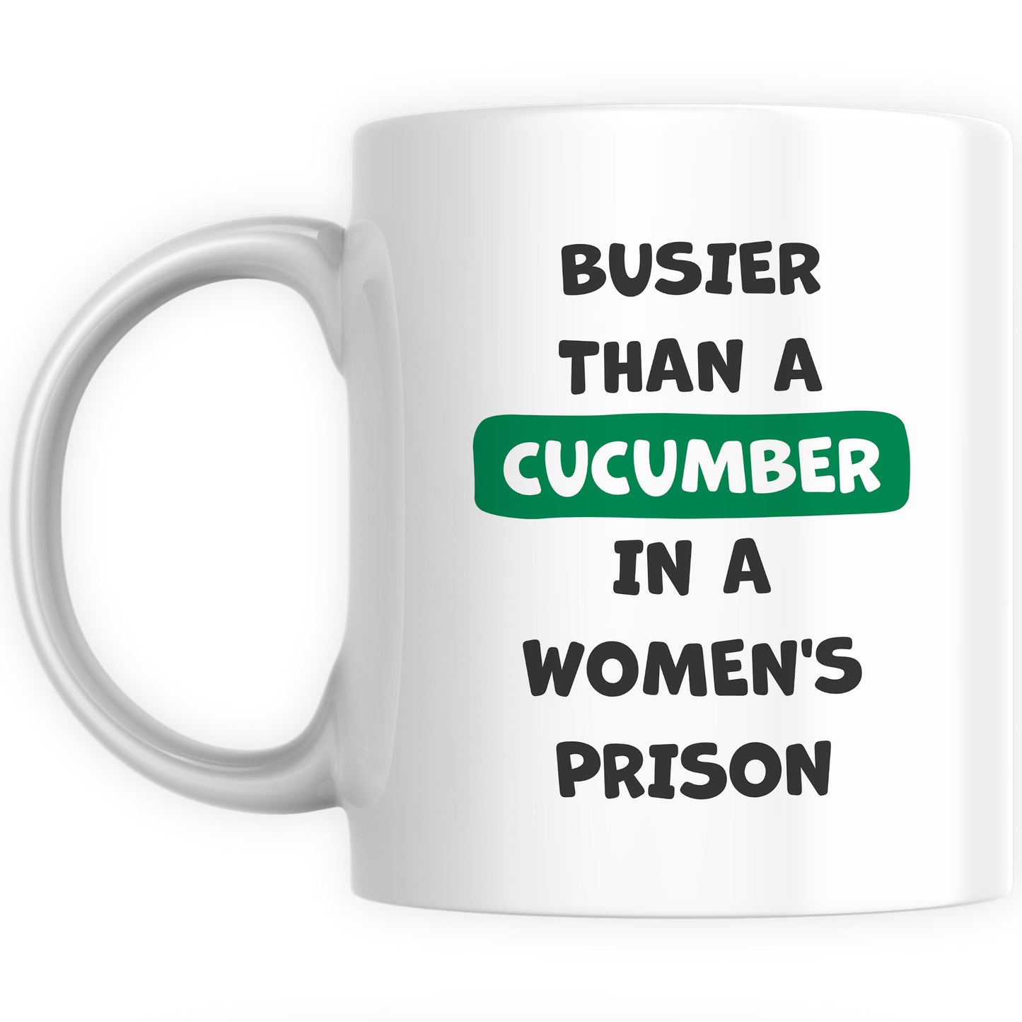 Funny Mugs for Men and Women - Busier Than Cucumber In Women's Prison