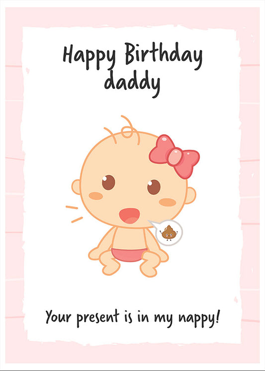 Daddy Birthday Card from Daughter - Your present is in my nappy