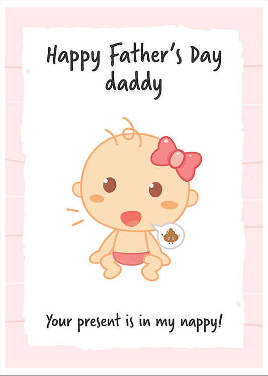 Daddy Fathers Day Card from Daughter - Your present is in my nappy