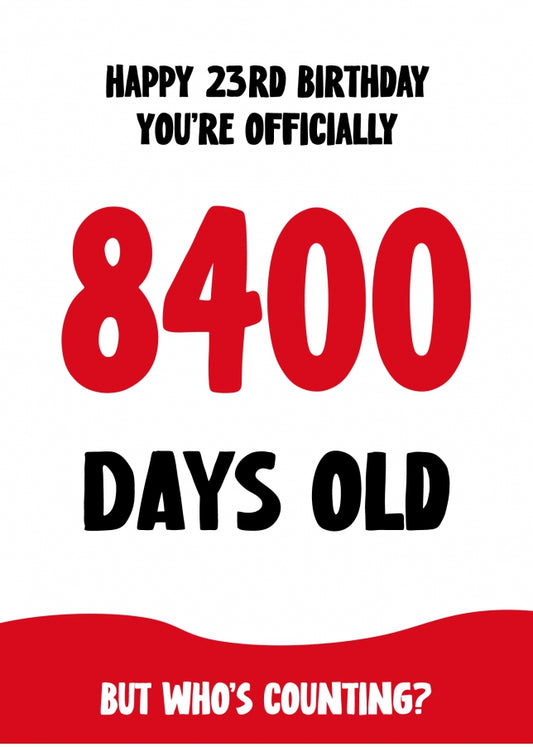 Funny 23rd Birthday Card for Men and Women - 8400 Days Old