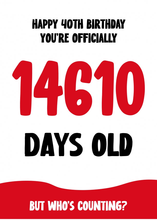 Funny 40th Birthday Card for Men and Women - 14610 Days Old