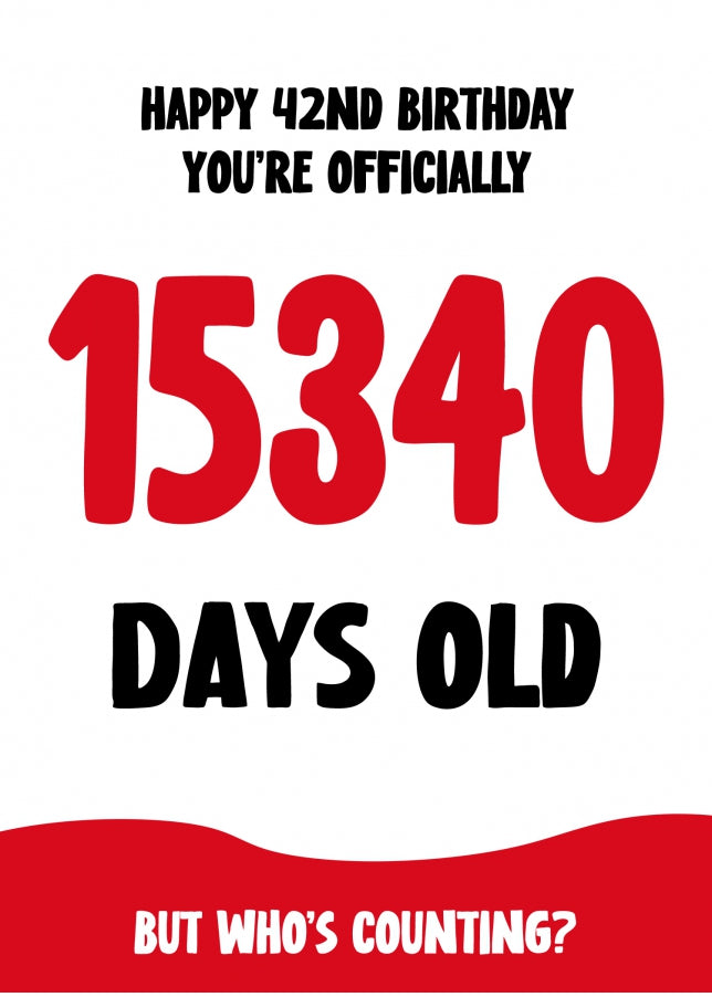 Funny 42nd Birthday Card for Men and Women - 15340 Days Old