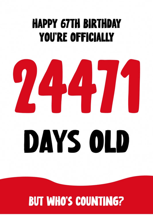 Funny 67th Birthday Card for Men and Women - 24471 Days Old