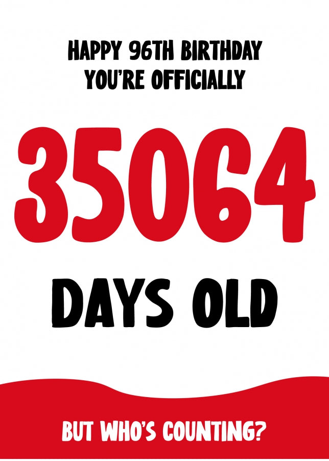 Funny 96th Birthday Card for Men and Women - 35064 Days Old