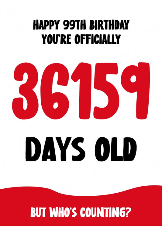 Funny 99th Birthday Card for Men and Women - 36159 Days Old