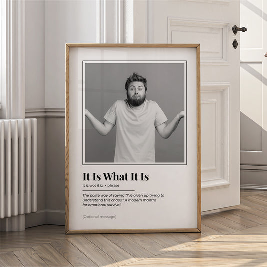 Funny Wall Art Print - It Is What It Is Dictionary Style Definition Poster - {VARIATION}