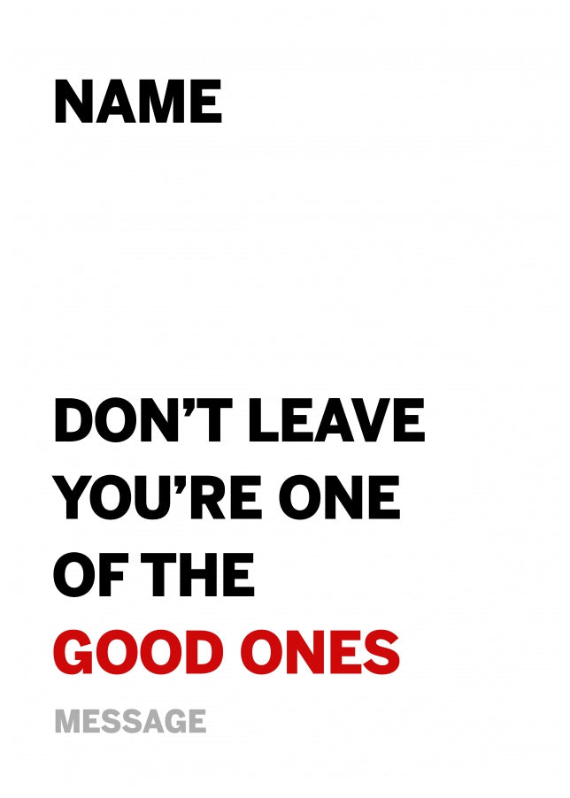 Personalised Funny Leaving Card - Don't Leave You're One of the Good Ones