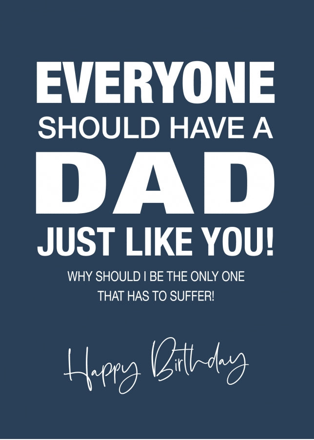 Funny Birthday Card for Dad - Everyone Should Have a Dad Like You - 40th 50th 60th