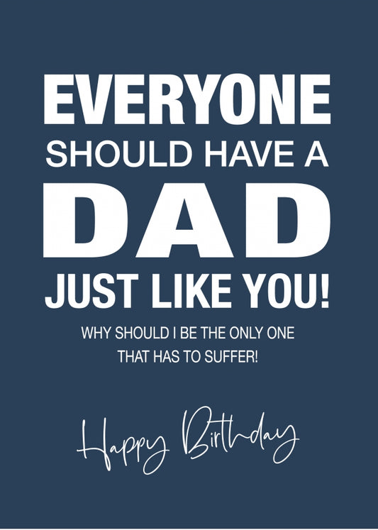 Funny Birthday Card for Dad - Everyone Should Have a Dad Like You - 40th 50th 60th