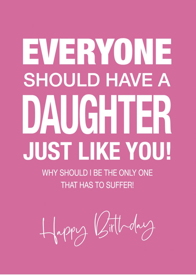 Funny Birthday Card for Daughter - Everyone Should Have a Daughter Like You - 16th 18th 20th