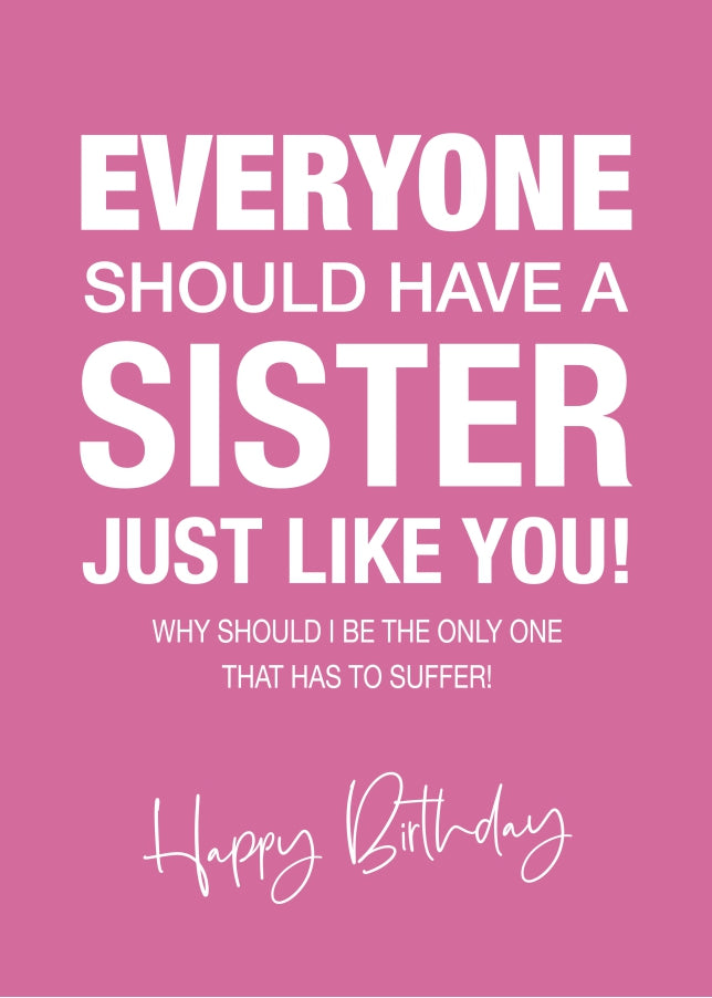 Funny Birthday Card for Sister - Everyone Should Have a Sis Like You - 16th 18th 20th