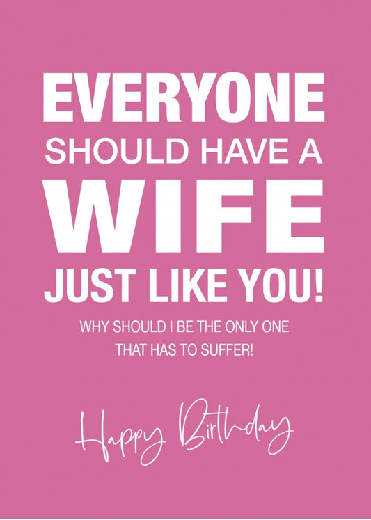 Funny Birthday Card for Wife - Everyone Should Have a Wife Like You - 30th 40th 50th 60th