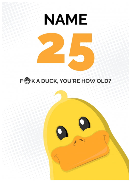 Cheeky 25th Birthday Card - F*ck a Duck, You're How Old?