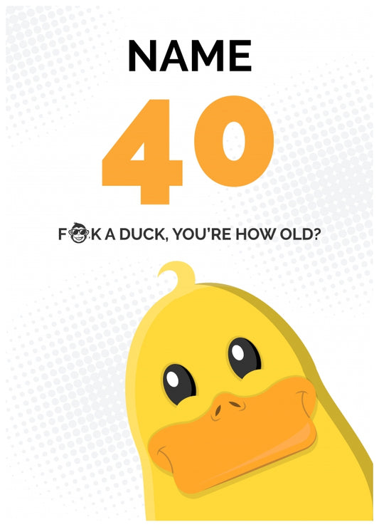 Cheeky 40th Birthday Card - F*ck a Duck, You're How Old?