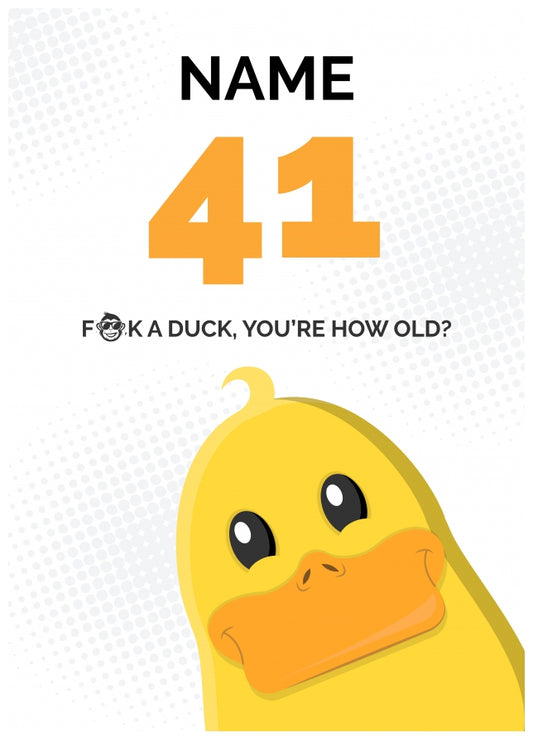 Cheeky 41st Birthday Card - F*ck a Duck, You're How Old?