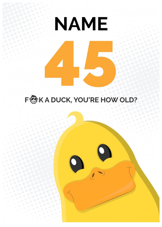 Cheeky 45th Birthday Card - F*ck a Duck, You're How Old?