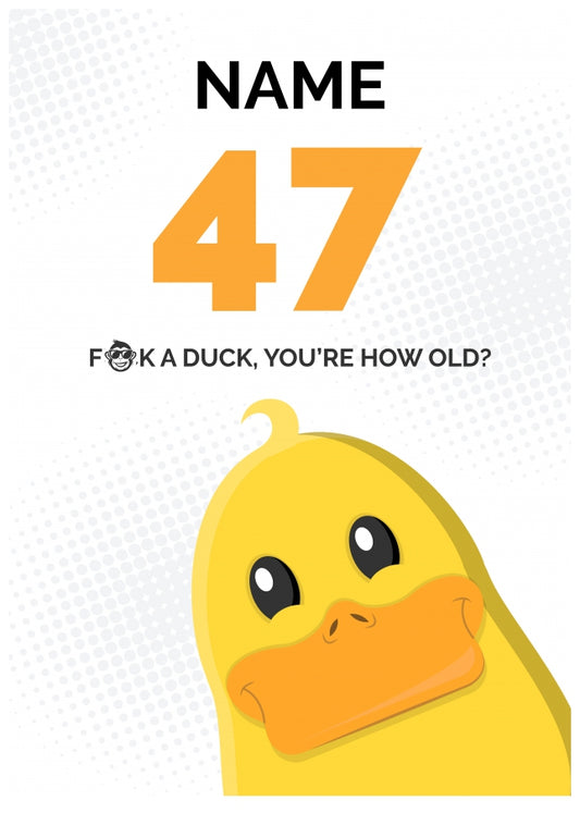 Cheeky 47th Birthday Card - F*ck a Duck, You're How Old?