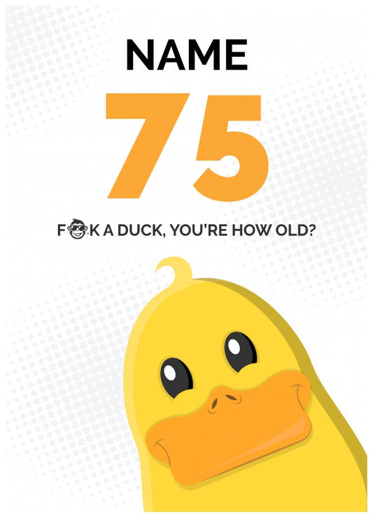 Cheeky 75th Birthday Card - F*ck a Duck, You're How Old?