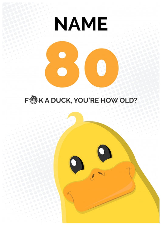 Cheeky 80th Birthday Card - F*ck a Duck, You're How Old?