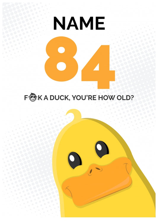 Cheeky 84th Birthday Card - F*ck a Duck, You're How Old?