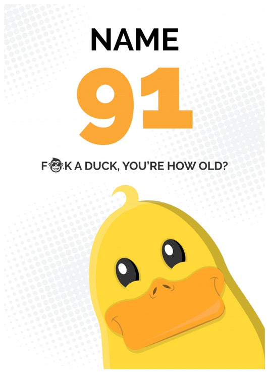 Cheeky 91st Birthday Card - F*ck a Duck, You're How Old?