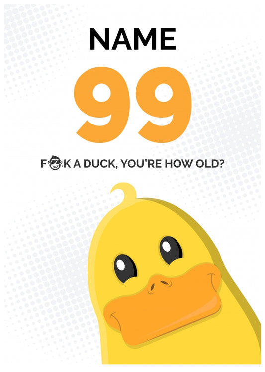 Cheeky 99th Birthday Card - F*ck a Duck, You're How Old?