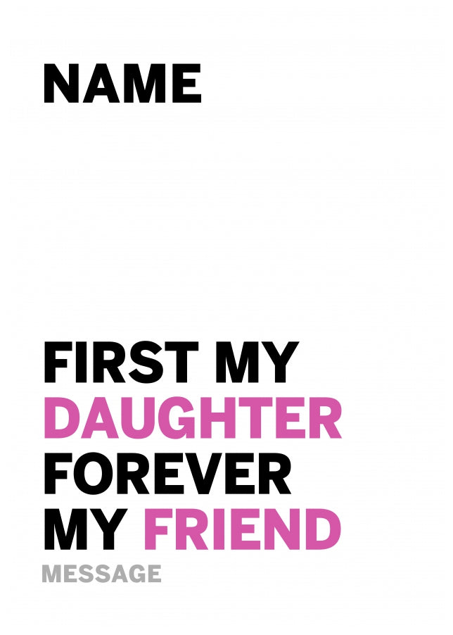 Daughter Birthday Card - First My Daughter Forever My Friend!