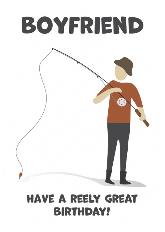 Fishing Birthday Card for Boyfriend - Have a Reely Great Birthday!