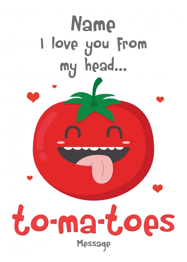 Personalised I Love You From My Head To-ma-toes Card